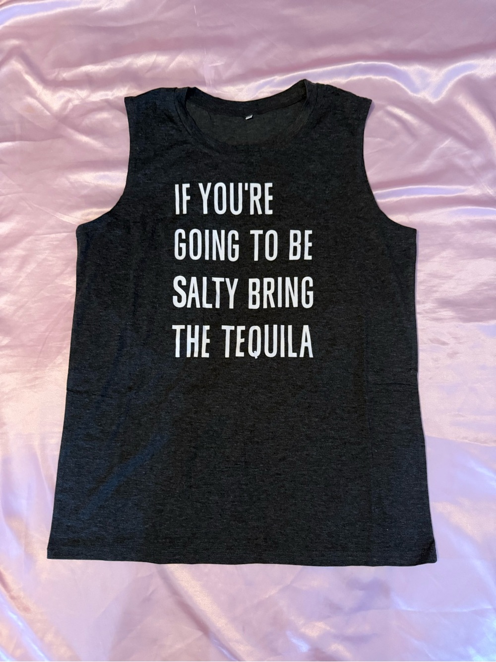 Graphic Muscle Tank - Gray "If You're Going To Be Salty Bring The Tequila"